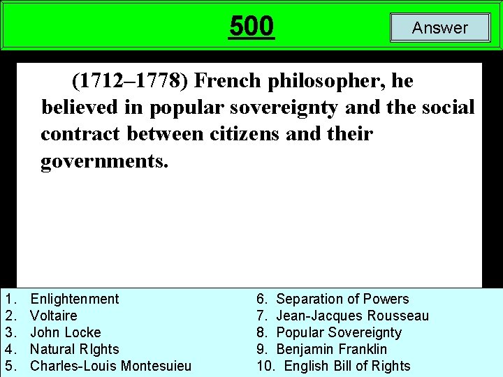 500 Answer (1712– 1778) French philosopher, he believed in popular sovereignty and the social