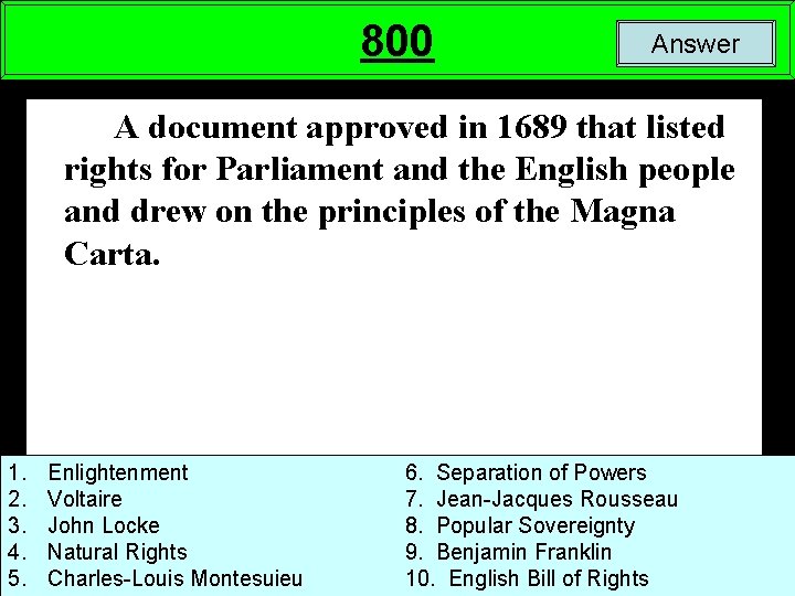 800 Answer A document approved in 1689 that listed rights for Parliament and the