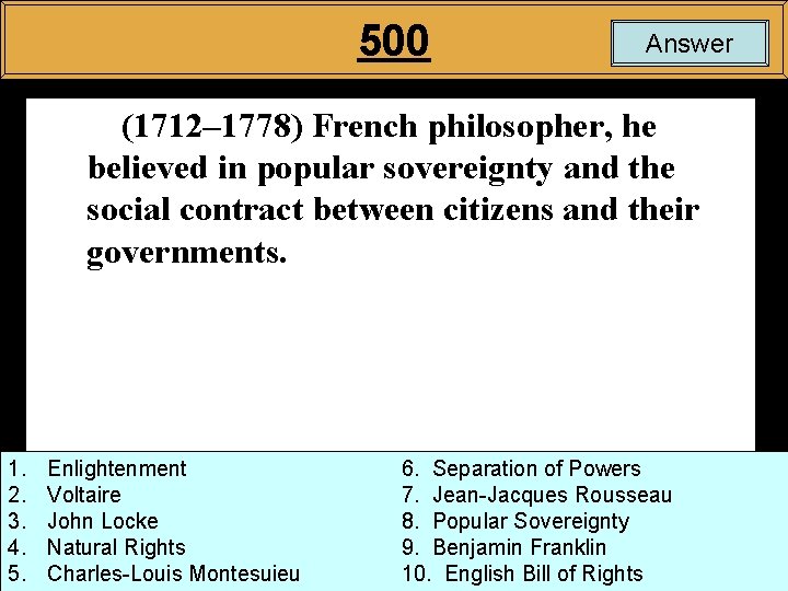 500 Answer (1712– 1778) French philosopher, he believed in popular sovereignty and the social