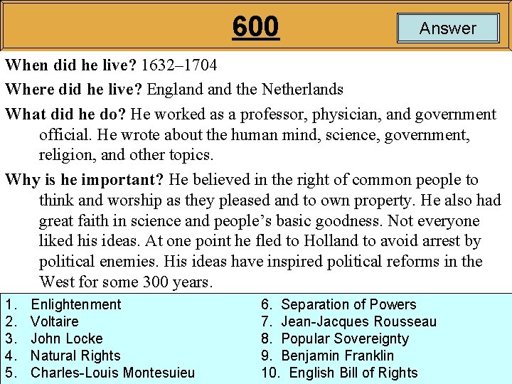 600 Answer When did he live? 1632– 1704 Where did he live? England the