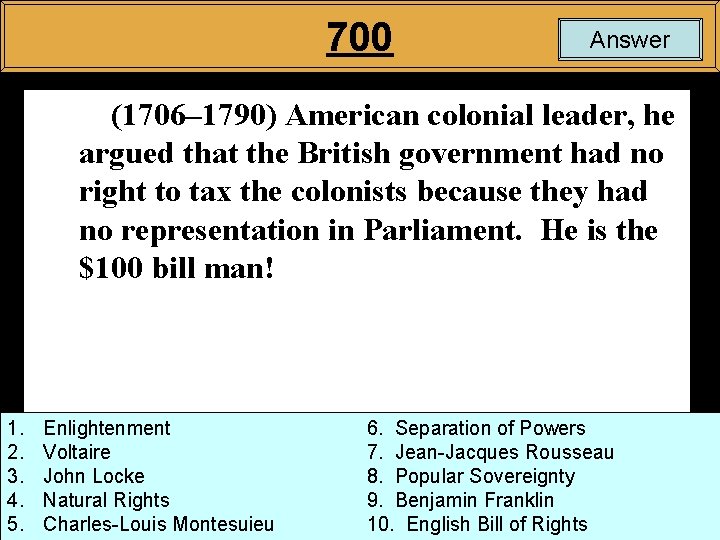 700 Answer (1706– 1790) American colonial leader, he argued that the British government had