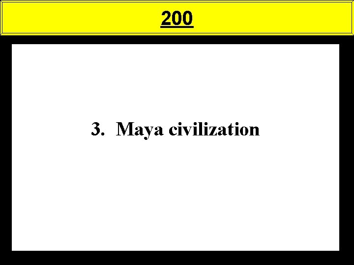 200 3. Maya civilization 