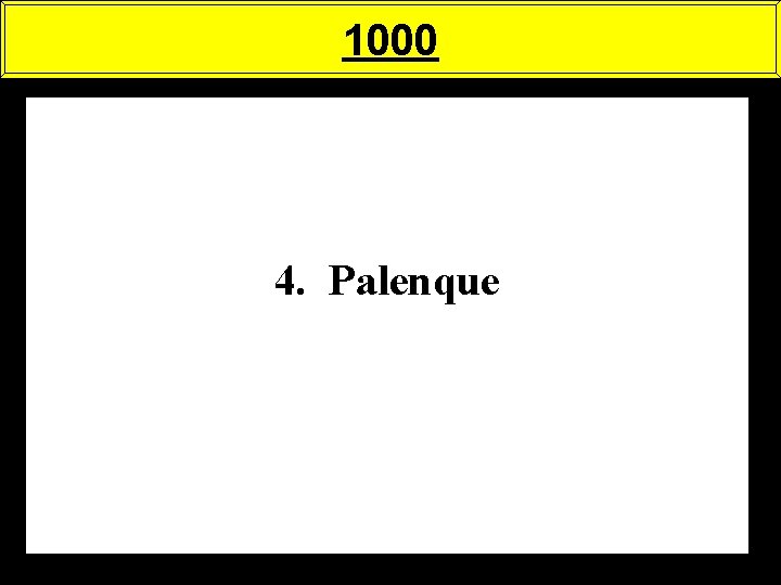 1000 4. Palenque 