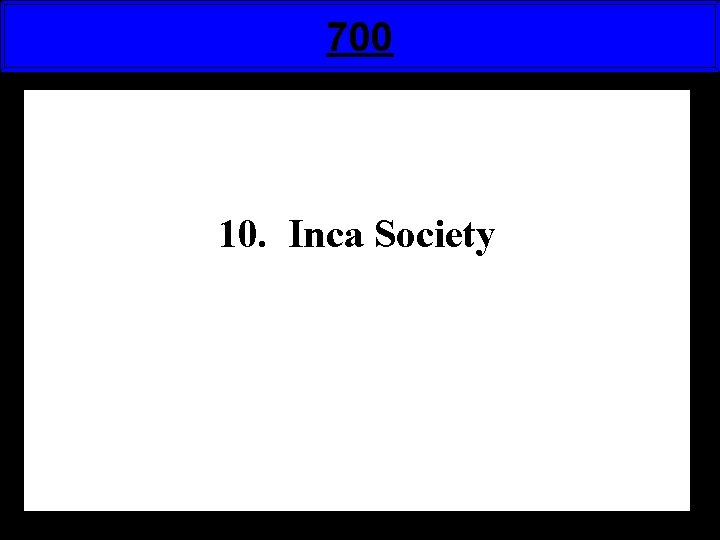 700 10. Inca Society 