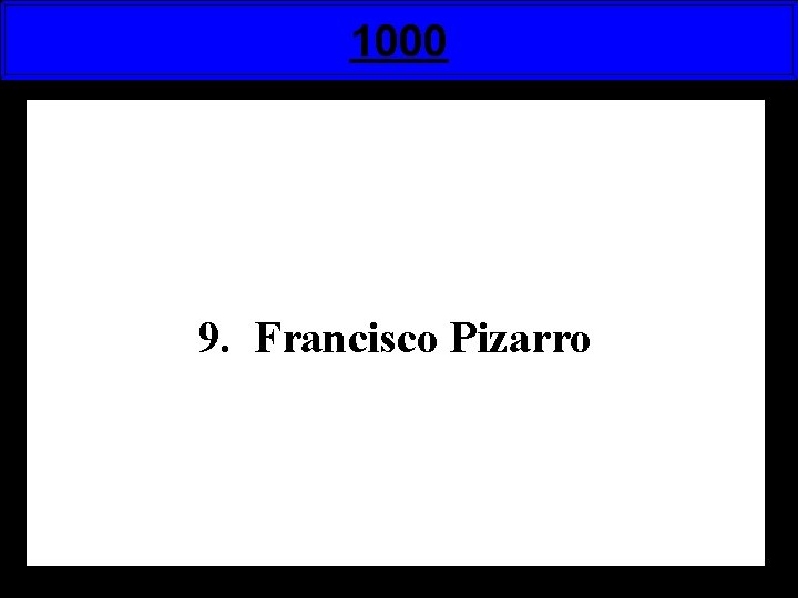 1000 9. Francisco Pizarro 