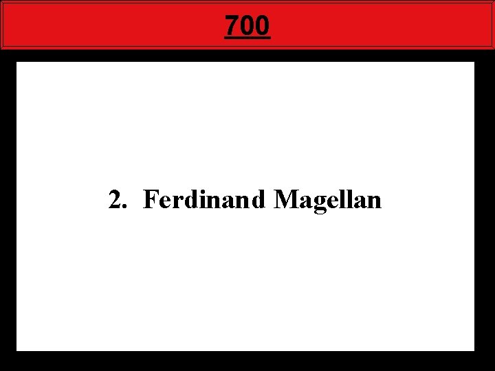 700 2. Ferdinand Magellan 