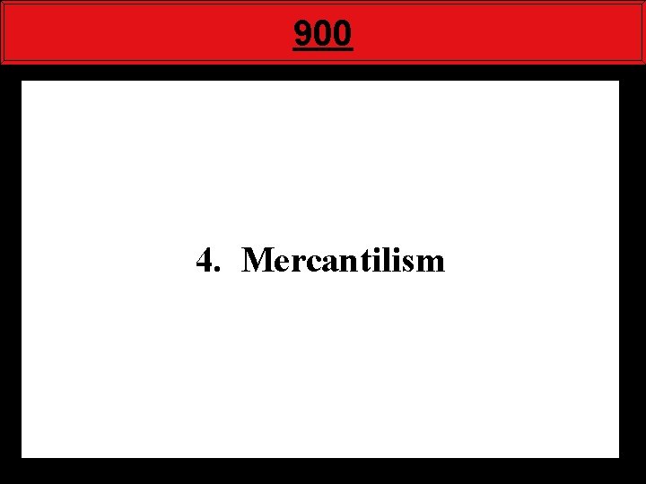 900 4. Mercantilism 