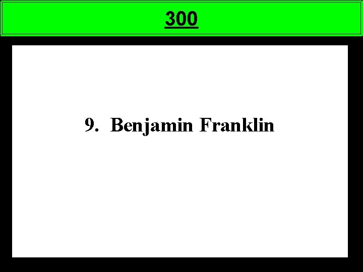 300 9. Benjamin Franklin 