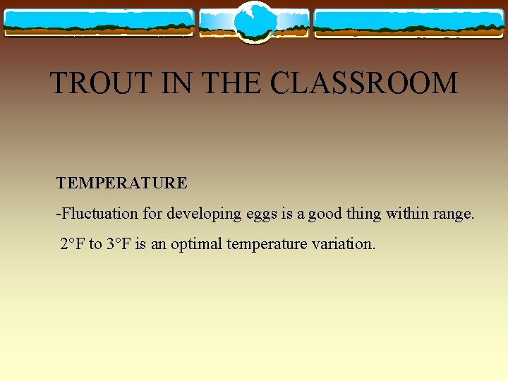 TROUT IN THE CLASSROOM TEMPERATURE -Fluctuation for developing eggs is a good thing within