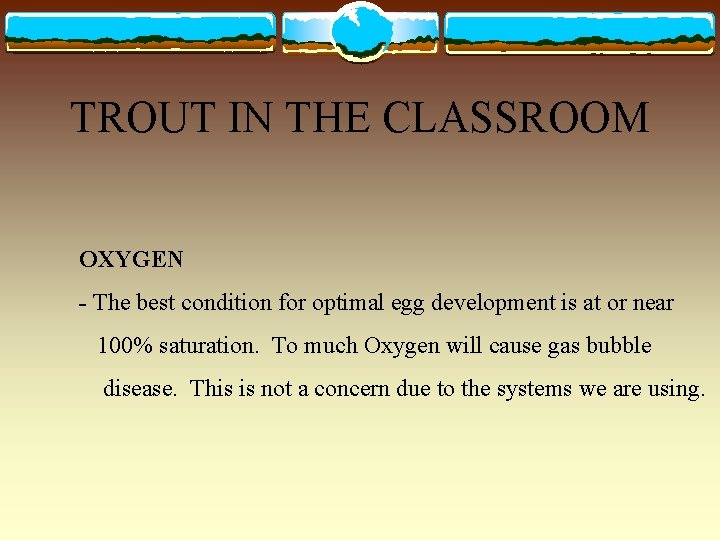 TROUT IN THE CLASSROOM OXYGEN - The best condition for optimal egg development is