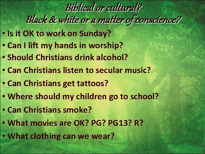 Biblical or cultural? Black & white or a matter of conscience? • Is it
