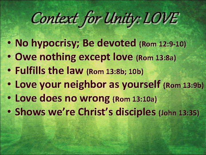 Context for Unity: LOVE • No hypocrisy; Be devoted (Rom 12: 9 -10) •