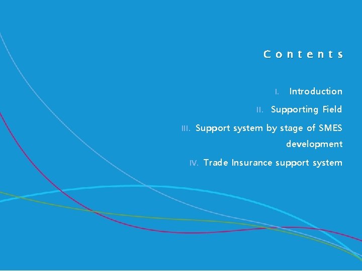 C o n t e n t s I. III. Introduction Supporting Field Support