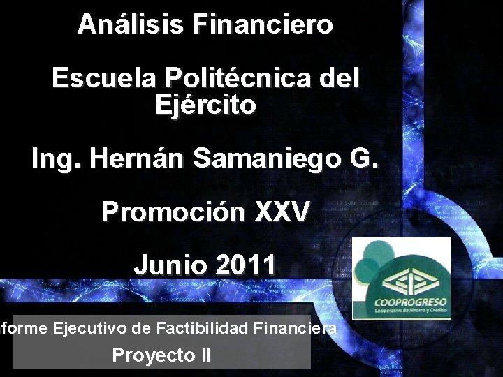 Análisis Financiero Escuela Politécnica del Ejército Ing. Hernán Samaniego G. Promoción XXV Junio 2011 Análisis Financiero Escuela Politécnica del Ejército Ing. Hernán Samaniego G. Promoción XXV Junio 2011
