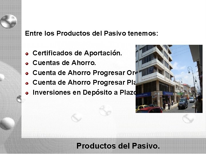 Entre los Productos del Pasivo tenemos: Certificados de Aportación. Cuentas de Ahorro. Cuenta de Entre los Productos del Pasivo tenemos: Certificados de Aportación. Cuentas de Ahorro. Cuenta de