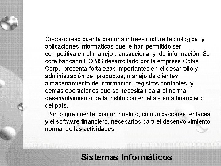 Cooprogreso cuenta con una infraestructura tecnológica y aplicaciones informáticas que le han permitido Cooprogreso cuenta con una infraestructura tecnológica y aplicaciones informáticas que le han permitido