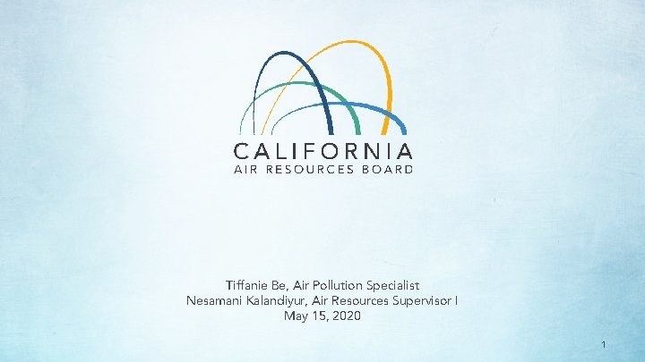 Tiffanie Be, Air Pollution Specialist Nesamani Kalandiyur, Air Resources Supervisor I May 15, 2020