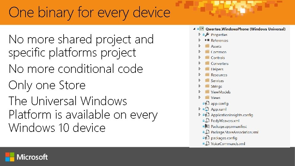 One binary for every device No more shared project and specific platforms project No