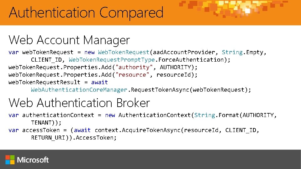 Authentication Compared Web Account Manager var web. Token. Request = new Web. Token. Request(aad.