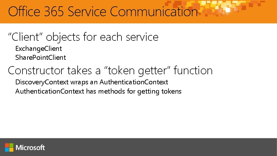 Office 365 Service Communication “Client” objects for each service Exchange. Client Share. Point. Client