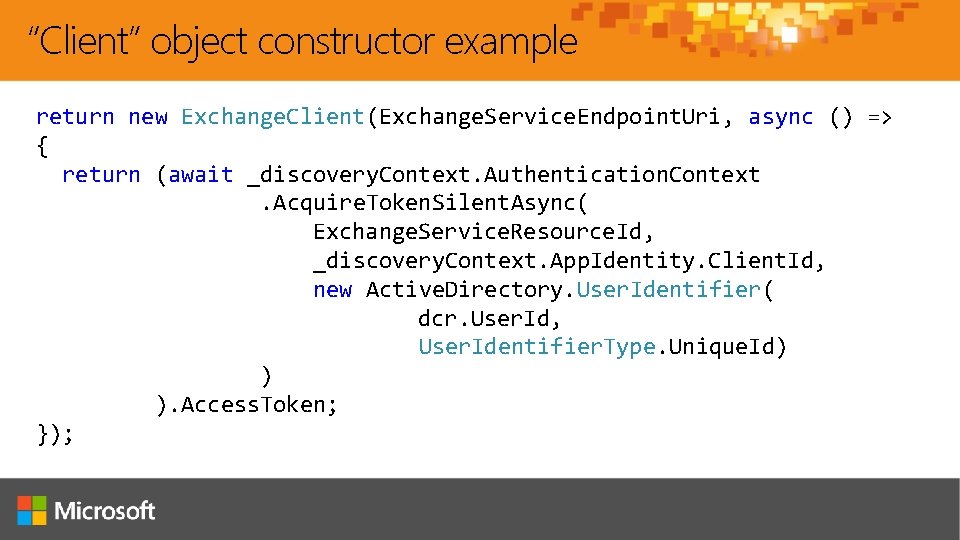 “Client” object constructor example return new Exchange. Client(Exchange. Service. Endpoint. Uri, async () =>