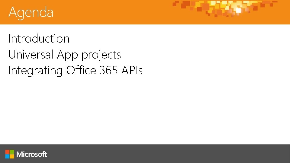 Agenda Introduction Universal App projects Integrating Office 365 APIs 