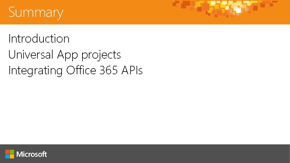 Summary Introduction Universal App projects Integrating Office 365 APIs 