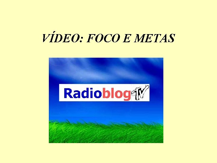 VÍDEO: FOCO E METAS 