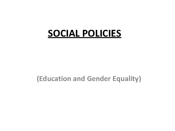 SOCIAL POLICIES (Education and Gender Equality) 