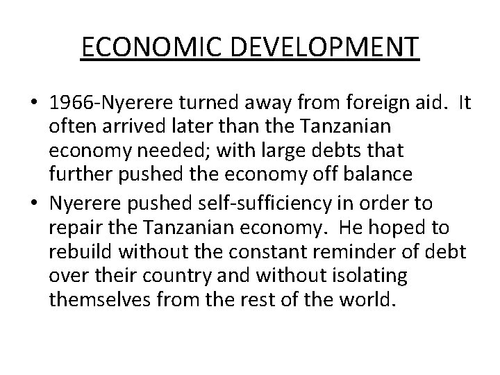 ECONOMIC DEVELOPMENT • 1966 -Nyerere turned away from foreign aid. It often arrived later