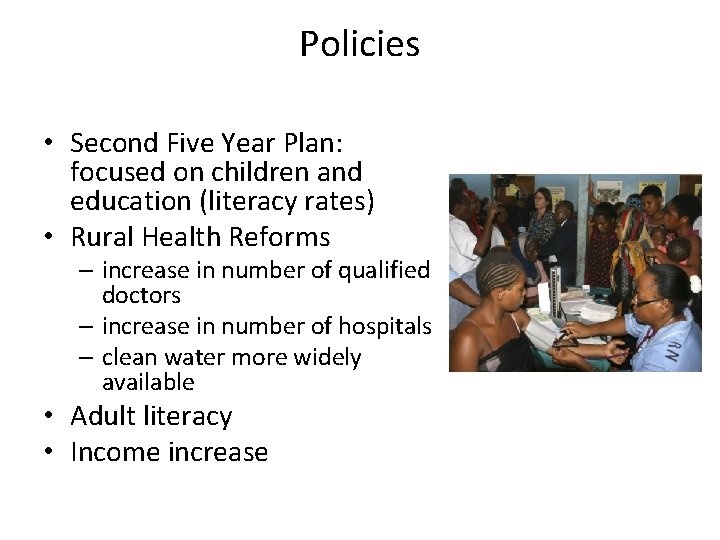 Policies • Second Five Year Plan: focused on children and education (literacy rates) •