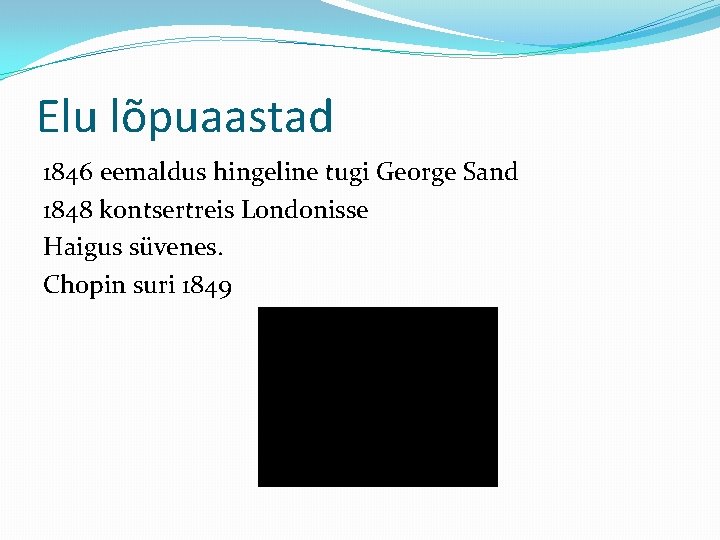 Elu lõpuaastad 1846 eemaldus hingeline tugi George Sand 1848 kontsertreis Londonisse Haigus süvenes. Chopin