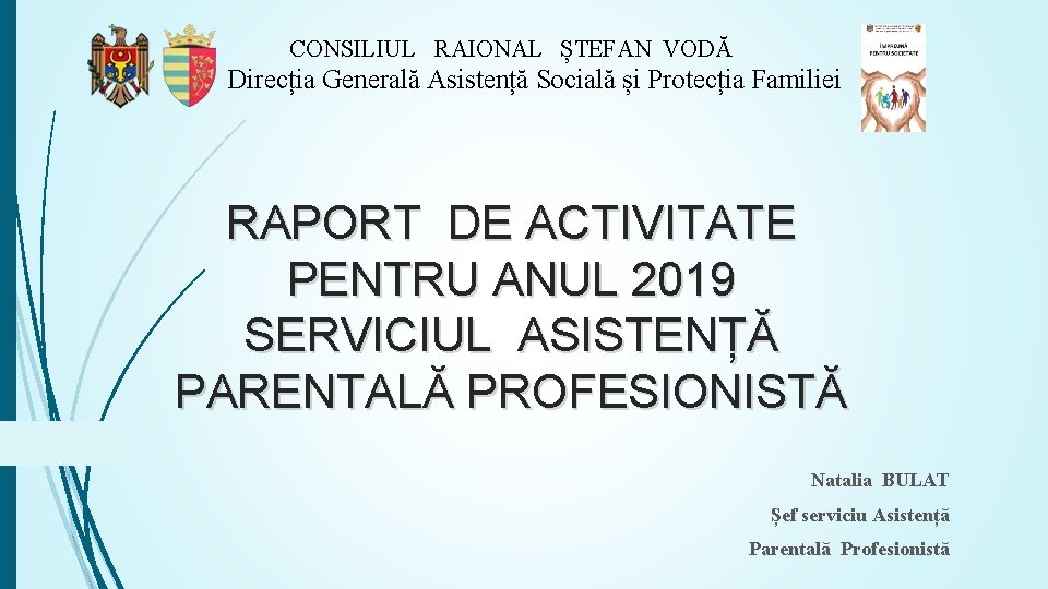 CONSILIUL RAIONAL ȘTEFAN VODĂ Direcția Generală Asistență Socială și Protecția Familiei RAPORT DE ACTIVITATE