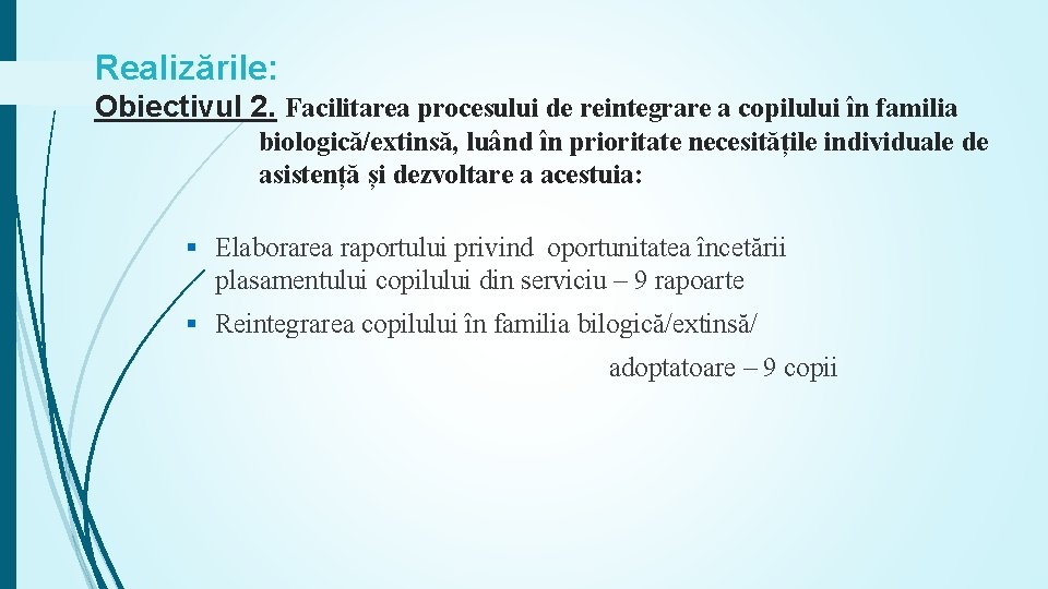 Realizările: Obiectivul 2. Facilitarea procesului de reintegrare a copilului în familia biologică/extinsă, luând în