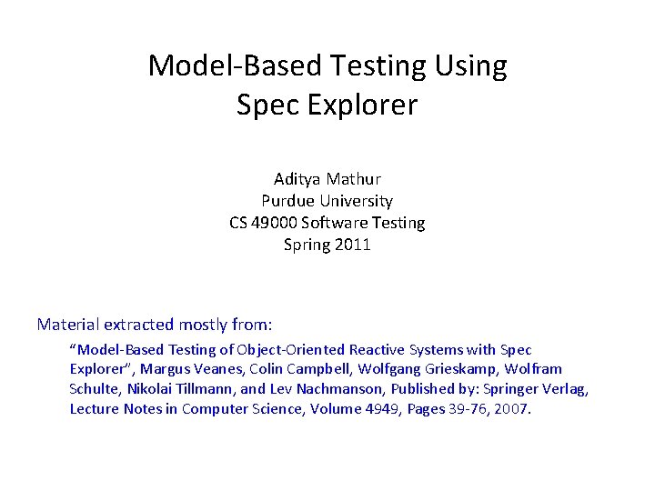 Model-Based Testing Using Spec Explorer Aditya Mathur Purdue University CS 49000 Software Testing Spring
