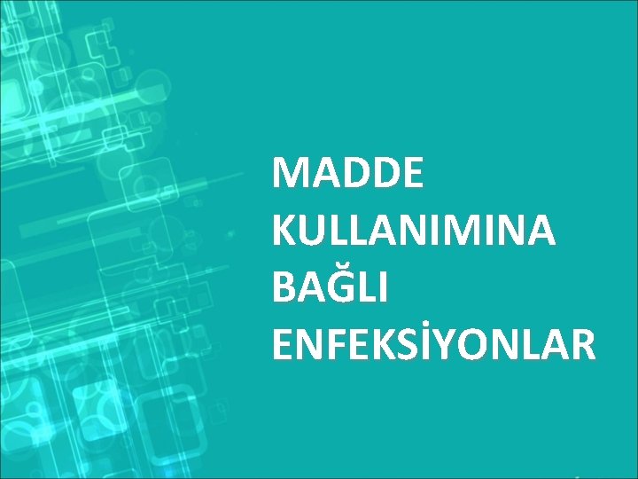 MADDE KULLANIMINA BAĞLI ENFEKSİYONLAR 