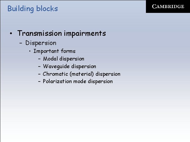 Building blocks • Transmission impairments – Dispersion • Important forms – Modal dispersion –