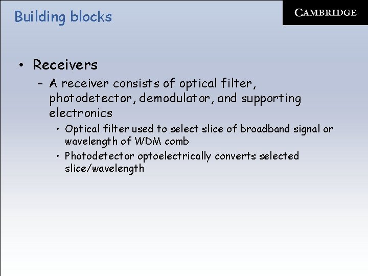 Building blocks • Receivers – A receiver consists of optical filter, photodetector, demodulator, and