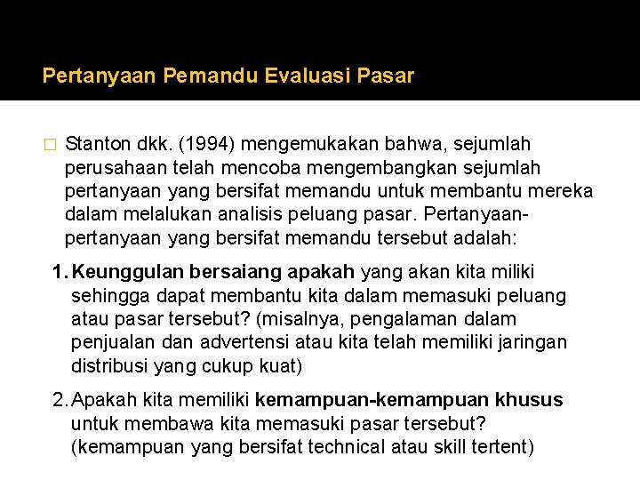 Pertanyaan Pemandu Evaluasi Pasar � Stanton dkk. (1994) mengemukakan bahwa, sejumlah perusahaan telah mencoba