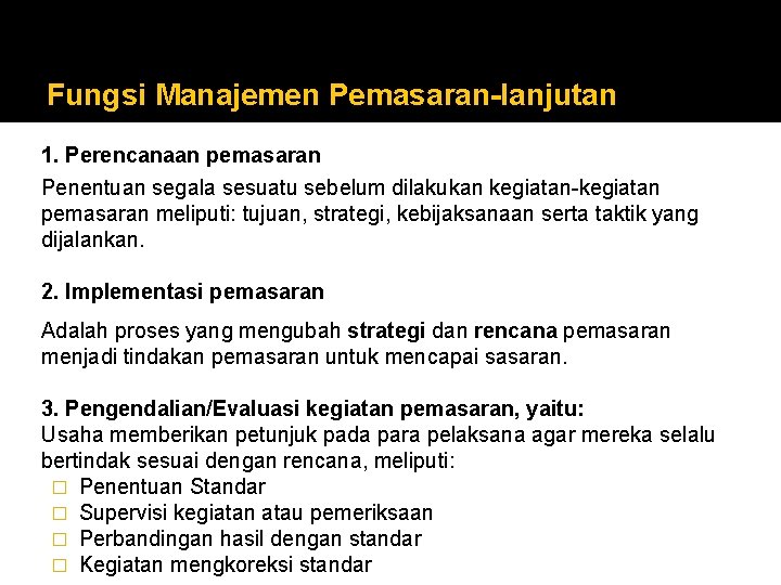 Fungsi Manajemen Pemasaran-lanjutan 1. Perencanaan pemasaran Penentuan segala sesuatu sebelum dilakukan kegiatan-kegiatan pemasaran meliputi: