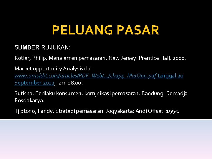 PELUANG PASAR SUMBER RUJUKAN: Kotler, Philip. Manajemen pemasaran. New Jersey: Prentice Hall, 2000. Market