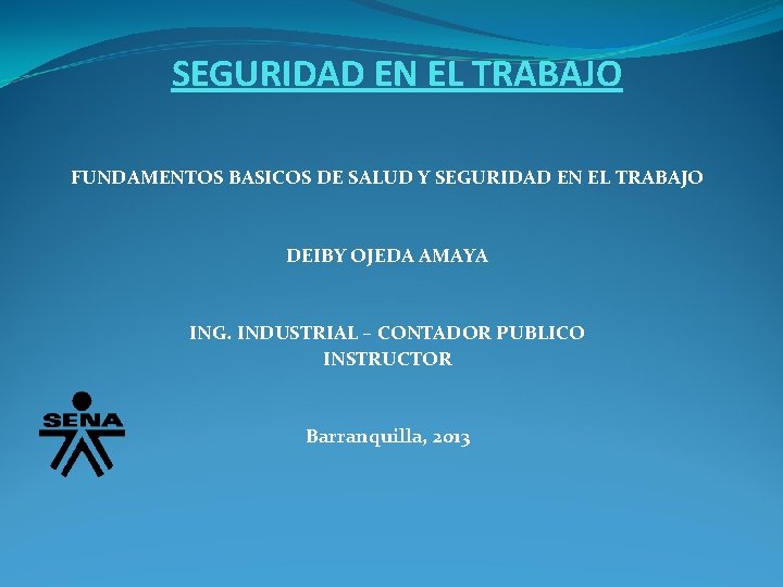 SEGURIDAD EN EL TRABAJO FUNDAMENTOS BASICOS DE SALUD Y SEGURIDAD EN EL TRABAJO DEIBY