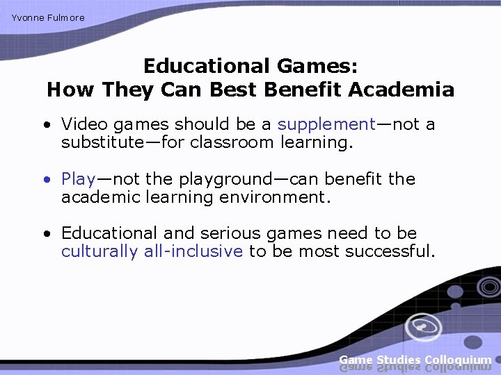 Yvonne Fulmore Educational Games: How They Can Best Benefit Academia • Video games should Yvonne Fulmore Educational Games: How They Can Best Benefit Academia • Video games should