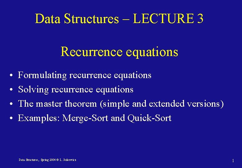 Data Structures – LECTURE 3 Recurrence equations • • Formulating recurrence equations Solving recurrence