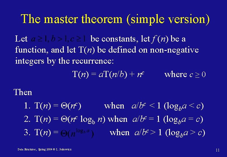 The master theorem (simple version) Let be constants, let f (n) be a function,