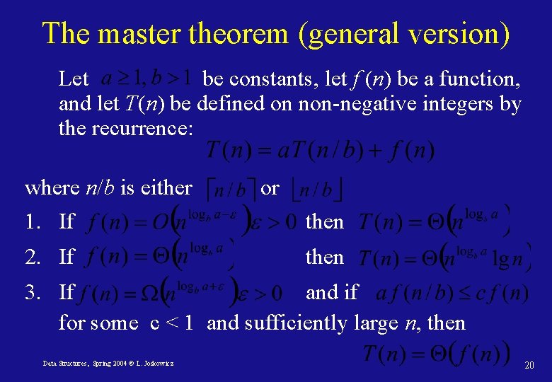 The master theorem (general version) Let be constants, let f (n) be a function,