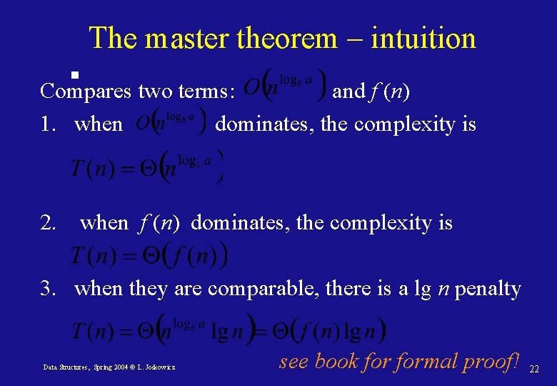 The master theorem – intuition Compares two terms: and f (n) 1. when dominates,