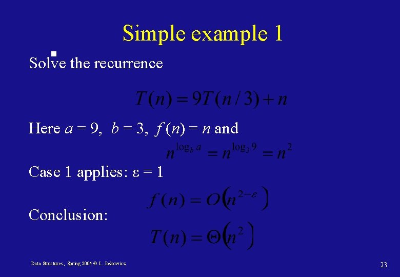 Simple example 1 Solve the recurrence Here a = 9, b = 3, f