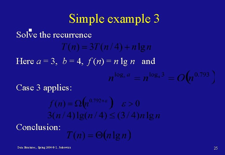 Simple example 3 Solve the recurrence Here a = 3, b = 4, f