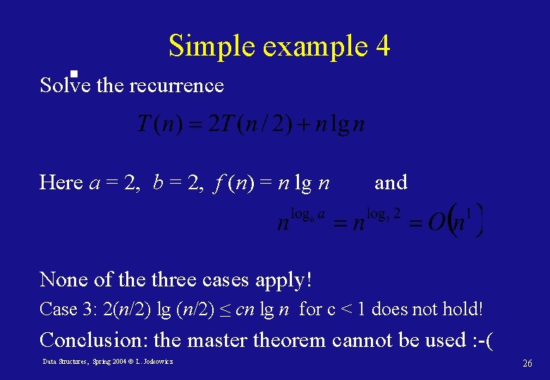 Simple example 4 Solve the recurrence Here a = 2, b = 2, f